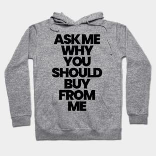 ASK ME WHY YOU SHOULD BUY FROM ME Hoodie